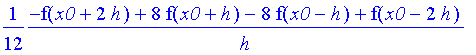 1/12*1/h*(-f(x0+2*h)+8*f(x0+h)-8*f(x0-h)+f(x0-2*h))
