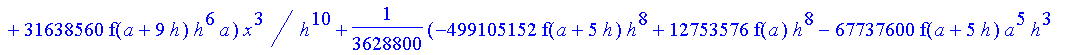1/3628800*1/h^10*(f(b)-10*f(a+9*h)+45*f(a+8*h)+210*f(a+6*h)+210*f(a+4*h)+45*f(a+2*h)+f(a)-120*f(a+7*h)-252*f(a+5*h)-120*f(a+3*h)-10*f(a+h))*x^10+1/3628800*1/h^10*(-2385*f(a+2*h)*h+460*f(a+9*h)*h-45*f(b...