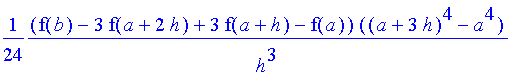 1/24*1/h^3*(f(b)-3*f(a+2*h)+3*f(a+h)-f(a))*((a+3*h)^4-a^4)+1/18*1/h^3*(-3*f(b)*h-9*f(a+h)*a+12*f(a+2*h)*h+9*f(a+2*h)*a-3*f(b)*a-15*f(a+h)*h+6*f(a)*h+3*f(a)*a)*((a+3*h)^3-a^3)+1/12*1/h^3*(6*f(b)*h*a+2*f...