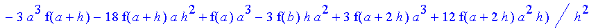 1/24*1/h^3*(f(b)-3*f(a+2*h)+3*f(a+h)-f(a))*((a+3*h)^4-a^4)+1/18*1/h^3*(-3*f(b)*h-9*f(a+h)*a+12*f(a+2*h)*h+9*f(a+2*h)*a-3*f(b)*a-15*f(a+h)*h+6*f(a)*h+3*f(a)*a)*((a+3*h)^3-a^3)+1/12*1/h^3*(6*f(b)*h*a+2*f...