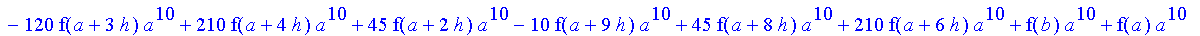 1/3628800*1/h^10*(f(b)-10*f(a+9*h)+45*f(a+8*h)+210*f(a+6*h)+210*f(a+4*h)+45*f(a+2*h)+f(a)-120*f(a+7*h)-252*f(a+5*h)-120*f(a+3*h)-10*f(a+h))*x^10+1/3628800*1/h^10*(-2385*f(a+2*h)*h+460*f(a+9*h)*h-45*f(b...