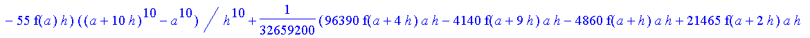 1/39916800*1/h^10*(f(b)-10*f(a+9*h)+45*f(a+8*h)+210*f(a+6*h)+210*f(a+4*h)+45*f(a+2*h)+f(a)-120*f(a+7*h)-252*f(a+5*h)-120*f(a+3*h)-10*f(a+h))*((a+10*h)^11-a^11)+1/36288000*1/h^10*(-2385*f(a+2*h)*h+460*f...