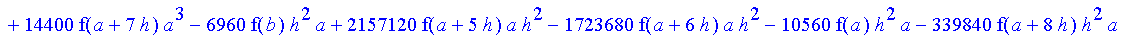 1/39916800*1/h^10*(f(b)-10*f(a+9*h)+45*f(a+8*h)+210*f(a+6*h)+210*f(a+4*h)+45*f(a+2*h)+f(a)-120*f(a+7*h)-252*f(a+5*h)-120*f(a+3*h)-10*f(a+h))*((a+10*h)^11-a^11)+1/36288000*1/h^10*(-2385*f(a+2*h)*h+460*f...