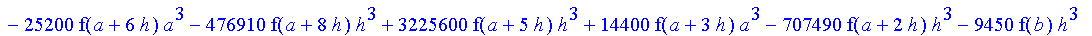 1/39916800*1/h^10*(f(b)-10*f(a+9*h)+45*f(a+8*h)+210*f(a+6*h)+210*f(a+4*h)+45*f(a+2*h)+f(a)-120*f(a+7*h)-252*f(a+5*h)-120*f(a+3*h)-10*f(a+h))*((a+10*h)^11-a^11)+1/36288000*1/h^10*(-2385*f(a+2*h)*h+460*f...