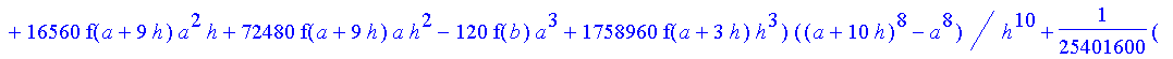 1/39916800*1/h^10*(f(b)-10*f(a+9*h)+45*f(a+8*h)+210*f(a+6*h)+210*f(a+4*h)+45*f(a+2*h)+f(a)-120*f(a+7*h)-252*f(a+5*h)-120*f(a+3*h)-10*f(a+h))*((a+10*h)^11-a^11)+1/36288000*1/h^10*(-2385*f(a+2*h)*h+460*f...