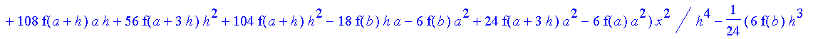 -1/24*1/h^4*(-f(b)+4*f(a+3*h)-6*f(a+2*h)-f(a)+4*f(a+h))*x^4-1/24*1/h^4*(6*f(b)*h-28*f(a+3*h)*h-16*f(a+3*h)*a+4*f(b)*a+24*f(a+2*h)*a+48*f(a+2*h)*h-36*f(a+h)*h+10*f(a)*h+4*f(a)*a-16*f(a+h)*a)*x^3-1/24*1/...