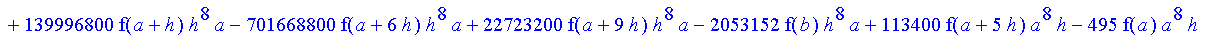 1/39916800*1/h^10*(f(b)-10*f(a+9*h)+45*f(a+8*h)+210*f(a+6*h)+210*f(a+4*h)+45*f(a+2*h)+f(a)-120*f(a+7*h)-252*f(a+5*h)-120*f(a+3*h)-10*f(a+h))*((a+10*h)^11-a^11)+1/36288000*1/h^10*(-2385*f(a+2*h)*h+460*f...