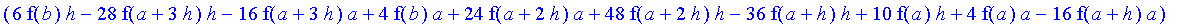 -1/120*1/h^4*(-f(b)+4*f(a+3*h)-6*f(a+2*h)-f(a)+4*f(a+h))*((a+4*h)^5-a^5)-1/96*1/h^4*(6*f(b)*h-28*f(a+3*h)*h-16*f(a+3*h)*a+4*f(b)*a+24*f(a+2*h)*a+48*f(a+2*h)*h-36*f(a+h)*h+10*f(a)*h+4*f(a)*a-16*f(a+h)*a...