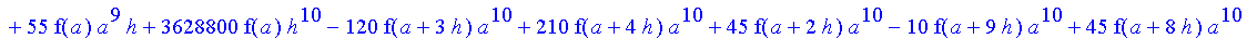 1/39916800*1/h^10*(f(b)-10*f(a+9*h)+45*f(a+8*h)+210*f(a+6*h)+210*f(a+4*h)+45*f(a+2*h)+f(a)-120*f(a+7*h)-252*f(a+5*h)-120*f(a+3*h)-10*f(a+h))*((a+10*h)^11-a^11)+1/36288000*1/h^10*(-2385*f(a+2*h)*h+460*f...