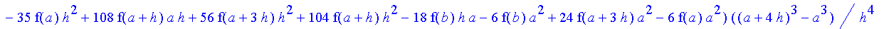 -1/120*1/h^4*(-f(b)+4*f(a+3*h)-6*f(a+2*h)-f(a)+4*f(a+h))*((a+4*h)^5-a^5)-1/96*1/h^4*(6*f(b)*h-28*f(a+3*h)*h-16*f(a+3*h)*a+4*f(b)*a+24*f(a+2*h)*a+48*f(a+2*h)*h-36*f(a+h)*h+10*f(a)*h+4*f(a)*a-16*f(a+h)*a...