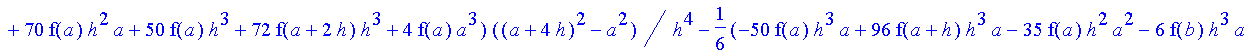 -1/120*1/h^4*(-f(b)+4*f(a+3*h)-6*f(a+2*h)-f(a)+4*f(a+h))*((a+4*h)^5-a^5)-1/96*1/h^4*(6*f(b)*h-28*f(a+3*h)*h-16*f(a+3*h)*a+4*f(b)*a+24*f(a+2*h)*a+48*f(a+2*h)*h-36*f(a+h)*h+10*f(a)*h+4*f(a)*a-16*f(a+h)*a...