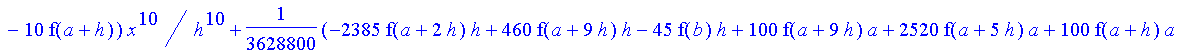 1/3628800*1/h^10*(f(b)-10*f(a+9*h)+45*f(a+8*h)+210*f(a+6*h)+210*f(a+4*h)+45*f(a+2*h)+f(a)-120*f(a+7*h)-252*f(a+5*h)-120*f(a+3*h)-10*f(a+h))*x^10+1/3628800*1/h^10*(-2385*f(a+2*h)*h+460*f(a+9*h)*h-45*f(b...