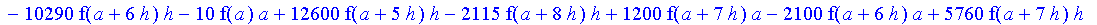 1/3628800*1/h^10*(f(b)-10*f(a+9*h)+45*f(a+8*h)+210*f(a+6*h)+210*f(a+4*h)+45*f(a+2*h)+f(a)-120*f(a+7*h)-252*f(a+5*h)-120*f(a+3*h)-10*f(a+h))*x^10+1/3628800*1/h^10*(-2385*f(a+2*h)*h+460*f(a+9*h)*h-45*f(b...