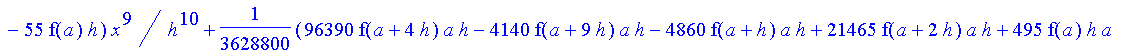 1/3628800*1/h^10*(f(b)-10*f(a+9*h)+45*f(a+8*h)+210*f(a+6*h)+210*f(a+4*h)+45*f(a+2*h)+f(a)-120*f(a+7*h)-252*f(a+5*h)-120*f(a+3*h)-10*f(a+h))*x^10+1/3628800*1/h^10*(-2385*f(a+2*h)*h+460*f(a+9*h)*h-45*f(b...