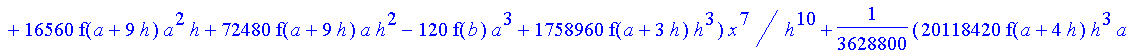 1/3628800*1/h^10*(f(b)-10*f(a+9*h)+45*f(a+8*h)+210*f(a+6*h)+210*f(a+4*h)+45*f(a+2*h)+f(a)-120*f(a+7*h)-252*f(a+5*h)-120*f(a+3*h)-10*f(a+h))*x^10+1/3628800*1/h^10*(-2385*f(a+2*h)*h+460*f(a+9*h)*h-45*f(b...