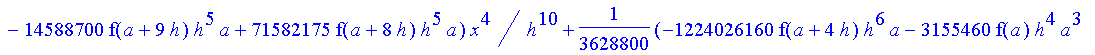 1/3628800*1/h^10*(f(b)-10*f(a+9*h)+45*f(a+8*h)+210*f(a+6*h)+210*f(a+4*h)+45*f(a+2*h)+f(a)-120*f(a+7*h)-252*f(a+5*h)-120*f(a+3*h)-10*f(a+h))*x^10+1/3628800*1/h^10*(-2385*f(a+2*h)*h+460*f(a+9*h)*h-45*f(b...